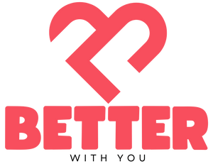 Better With You™